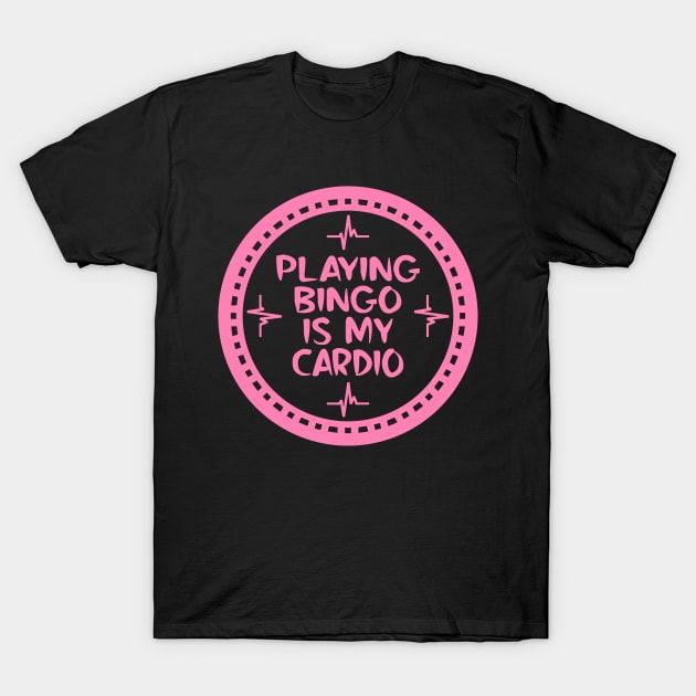 Playing Bingo Is My Cardio T-Shirt by colorsplash